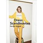 Pernille Teisbaek: Dress Scandinavian: Style your Life and Wardrobe the Danish Way