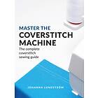Johanna Lundström: Master The Coverstitch Machine: complete coverstitch sewing guide