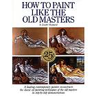 J Sheppard: How to Paint Like the Old Masters, 25th Anniversar y Edition