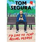 Tom Segura: I'd Like to Play Alone, Please