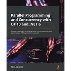 Alvin Ashcraft: Parallel Programming and Concurrency with C# 10 .NET 6