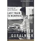Peter Guralnick: Last Train To Memphis