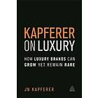 Jean-Noel Kapferer: Kapferer on Luxury