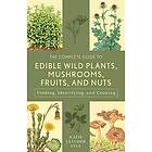 The Complete Guide to Edible Wild Plants, Mushrooms, Fruits, and Nuts