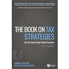 The Book on Tax Strategies for the Savvy Real Estate Investor: Powerful Techniques Anyone Can Use to Deduct More, Invest Smarter, and Pay Fa