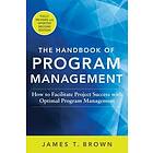 The Handbook of Program Management: How to Facilitate Project Success with Optim