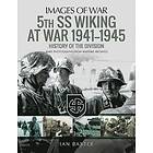 Ian Baxter: 5th SS Division Wiking at War 1941-1945: History of the