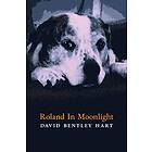 David Bentley Hart: Roland in Moonlight