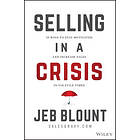 J Blount: Selling in a Crisis 55Ways to Stay Motivated and Increase Sales Volatile Times