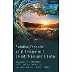 Adam Froerer: Solution-Focused Brief Therapy with Clients Managing Trauma