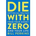 Bill Perkins: Die With Zero