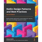 Alexey Soshin, Anton Arhipov: Kotlin Design Patterns and Best Practices