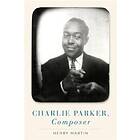 Henry Martin: Charlie Parker, Composer