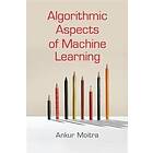 Ankur Moitra: Algorithmic Aspects of Machine Learning