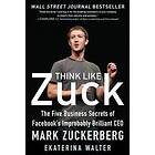 Ekaterina Walter: Think Like Zuck: The Five Business Secrets of Facebook's Impro