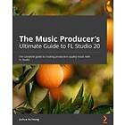 Joshua Au-Yeung: The Music Producer's Ultimate Guide to FL Studio 20