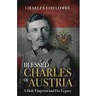 Blessed Charles of Austria: A Holy Emperor and His Legacy