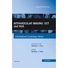 Intravascular Imaging: OCT and IVUS, An Issue of Interventional Cardiology Clinics