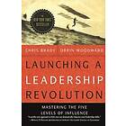 Launching a Leadership Revolution: Mastering the Five Levels of Influence