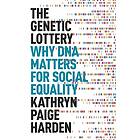 Kathryn Paige Harden: The Genetic Lottery