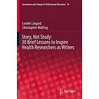 Lorelei Lingard, Christopher Watling: Story, Not Study: 30 Brief Lessons to Insp
