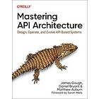 James Gough, Daniel Bryant, Matthew Auburn: Mastering API Architecture