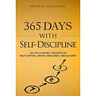 Martin Meadows: 365 Days With Self-Discipline: Life-Altering Thoughts on Self-Control, Mental Resilience, and Success