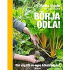 Bella Linde: Börja odla! Din väg till en egen köksträdgård