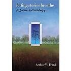 Arthur W Frank: Letting Stories Breathe