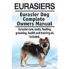 Eurasiers. Eurasier Dog Complete Owners Manual. Eurasier care, costs, feeding, grooming, health and training all included.