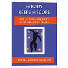 Bessel Van Der Kolk: The Body Keeps the Score: Brain, Mind, and in Healing of Trauma