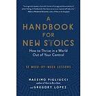 A Handbook for New Stoics: How to Thrive in a World Out of Your Control--52 Week-By-Week Lessons