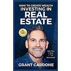 Grant Cardone How To Create Wealth Investing In Real Estate