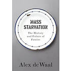 A de Waal: Mass Starvation The History and Future of Famine