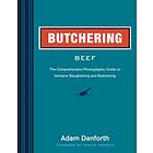Butchering Beef: The Comprehensive Photographic Guide to Humane Slaughtering and Butchering
