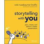 Storytelling with You – Plan, Create, and Deliver a Stellar Presentation