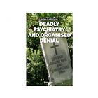 Deadly Psychiatry and organised denial