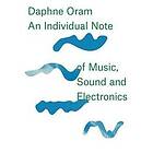 Daphne Oram: Daphne Oram an Individual Note of Music, Sound and Electronics
