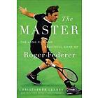 The Master: The Long Run and Beautiful Game of Roger Federer