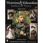 Victorian and Edwardian Fashions for Women: 1840-1910