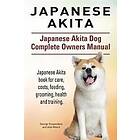 George Hoppendale, Asia Moore: Japanese Akita. Akita Dog Complete Owners Manual.