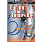 Jd Levy: Curing the Incurable: Vitamin C, Infectious Diseases, and Toxins