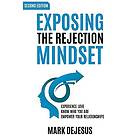 Exposing the Rejection Mindset: Experience Love Know Who You Are Empower Your Relationships 2nd Edition""