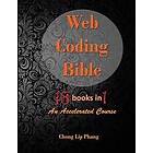 Web Coding Bible (18 Books in 1 -- HTML, CSS, Javascript, PHP, SQL, XML, SVG, Canvas, WebGL, Java Applet, ActionScript, htaccess, jQuery, Wo