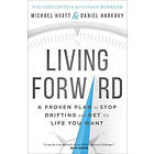 Michael Hyatt, Daniel Harkavy: Living Forward A Proven Plan to Stop Drifting and