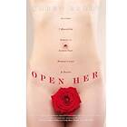 Open Her: Activate 7 Masculine Powers to Arouse Your Woman's Love & Desire