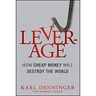 Leverage – How Cheap Money Will Destroy the World