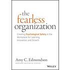 The Fearless Organization – Creating Psychological Safety in the Workplace for Learning, Innovation, and Growth