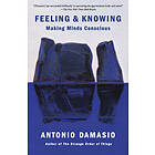 Antonio Damasio: Feeling & Knowing