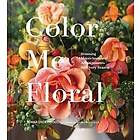 Kiana Underwood: Color Me Floral: Techniques for Creating Stunning Monochromatic Arrangements Every Season